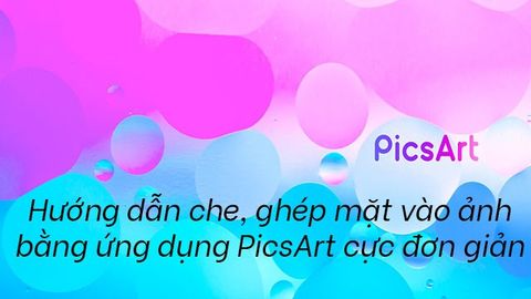 Hướng dẫn che mặt, ghép mặt vào ảnh bằng PicsArt cực đơn giản