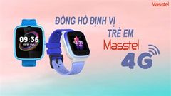  Đồng hồ định vị trẻ em Masstel 4G đã mở bán, đang được giảm giá cực tốt, này mà phụ huynh chọn là quà Tết tặng trẻ thì hết ý 