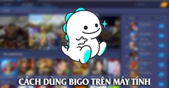  [Video] Cách tải và cài đặt Live Stream Bigo Live trên máy tính 