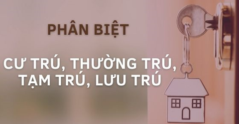 Địa chỉ cư trú, thường trú, tạm trú, lưu trú là gì? Khác nhau ra sao?