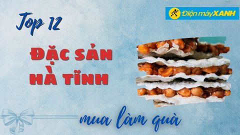 Top 12 đặc sản Hà Tĩnh làm quà ngon ý nghĩa để mang về