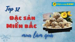  Top 32 đặc sản miền Bắc làm quà biếu tặng nổi tiếng thơm ngon 