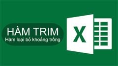  Cách sử dụng hàm Trim loại bỏ khoảng trống trong Excel cực đơn giản, có ví dụ dễ hiểu 