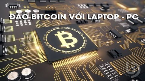 Hướng dẫn cách chơi, đào Bitcoin trên Laptop, PC cho người mới bắt đầu