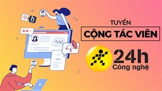24h Công nghệ mở đợt tuyển CTV lớn nhất năm 2021: Công việc linh động tại nhà, thu nhập cực kỳ hấp dẫn...