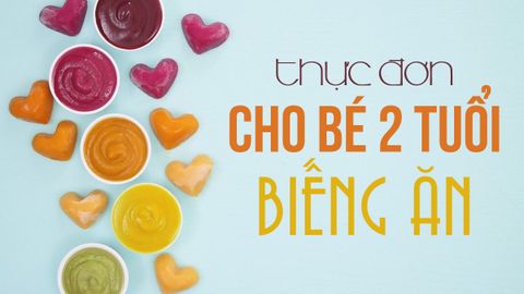 Gợi ý 7 thực đơn cho bé 2 tuổi biếng ăn, mau tăng cân đầy đủ dinh dưỡng