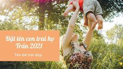  Đặt tên con trai họ Trần 2021 hay, ý nghĩa | Tên bé trai đẹp 