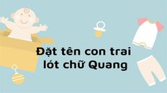  Đặt tên con trai lót chữ Quang hay, ý nghĩa | Ý nghĩa chữ Quang 