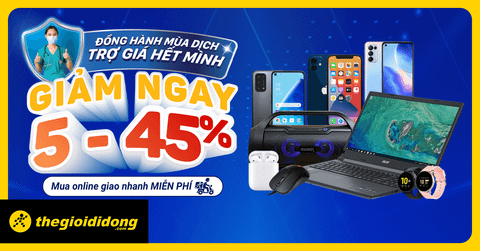 ĐỒNG HÀNH MÙA DỊCH - AN TÂM TẠI NHÀ GIẢM TỪ 5% - 45%