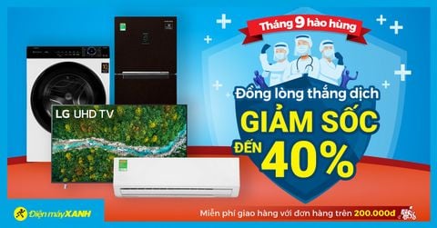 Tháng 9 Hào Hùng - Đồng lòng thắng dịch: Tivi, tủ lạnh, máy lạnh, máy giặt giảm đến 40%