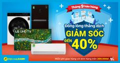  Tháng 9 Hào Hùng - Đồng lòng thắng dịch: Tivi, tủ lạnh, máy lạnh, máy giặt giảm đến 40% 