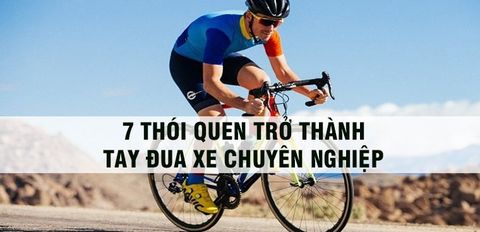 7 thói quen để trở thành một tay đua xe đạp chuyên nghiệp