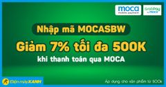  Nhập mã MOCASBW giảm 7%, tối đa 500K khi thanh toán qua ví MOCA 