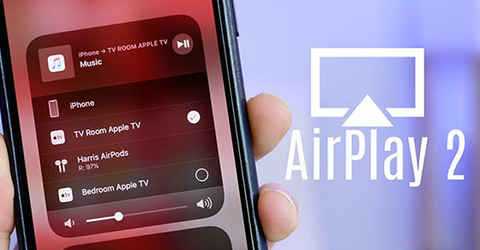 AirPlay 2 là gì? Có những lợi ích gì? Thiết bị nào hỗ trợ AirPlay 2?