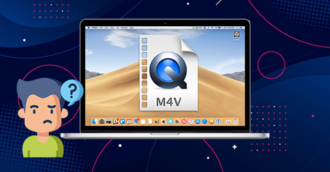 File M4V là gì? Cách mở và chuyển đổi file M4V sang MP4, AVI cực dễ