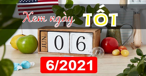 Tổng hợp ngày đẹp, ngày tốt trong tháng 6 năm 2021 Dương lịch, Âm lịch