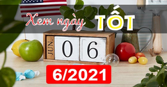 Tổng hợp ngày đẹp, ngày tốt trong tháng 6 năm 2021 Dương lịch, Âm lịch 