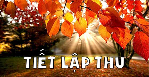 Tiết lập thu là gì? Lập thu 2021 là ngày nào? Ý nghĩa của tiết lập thu