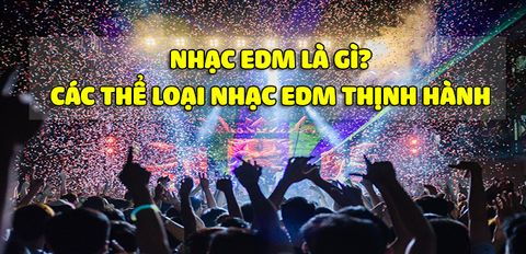 Nhạc EDM là gì? Các thể loại nhạc EDM phổ biến và được yêu thích nhất hiện nay