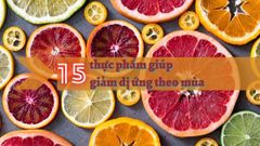  15 thực phẩm giúp giảm dị ứng theo mùa (thời tiết), cho bạn mau khỏi 