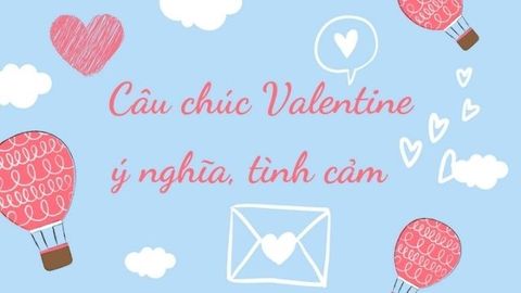 50+ lời chúc Valentine ngọt ngào, lãng mạn, ý nghĩa nhất cho người yêu