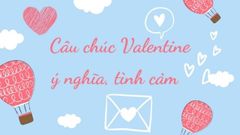  50+ lời chúc Valentine ngọt ngào, lãng mạn, ý nghĩa nhất cho người yêu 