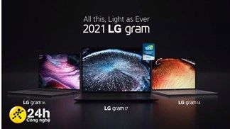 Những lí do bạn nên sở hữu ngay LG Gram 2021: Chip Gen 11 Evo, màn hình hiển thị xuất sắc, thiết kế hợp kim nhẹ, siêu bền,…