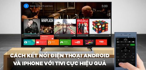 10 Cách kết nối điện thoại Android và iPhone với tivi cực hiệu quả bạn nhất định phải biết