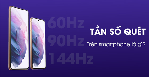 Tần số quét trên điện thoại là gì? Có phải là xu hướng tương lai?