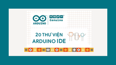  20 thư viện Arduino phổ biến nhất | Dowload thư viện Arduino 