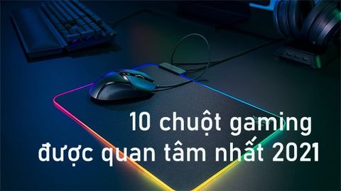 Tổng hợp 10 chuột gaming được game thủ quan tâm nhất 2021