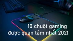  Tổng hợp 10 chuột gaming được game thủ quan tâm nhất 2021 