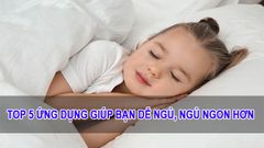  TOP 5 ứng dụng giúp bạn dễ ngủ, ngủ ngon hơn 