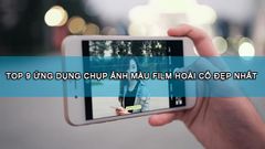  TOP 9 ứng dụng chụp ảnh màu film hoài cổ trên Android, iOS cực đẹp 