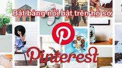  Cách bật bảng nổi bật trên hồ sơ của bạn tại Pinterest nhanh, đơn giản 