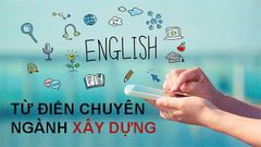  Top 5 từ điển tiếng Anh chuyên ngành xây dựng online tốt nhất hiện nay 