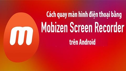 Cách quay màn hình điện thoại bằng Mobizen Screen Recorder trên Android
