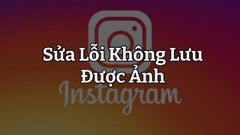  3 Cách sửa lỗi Instagram không lưu được ảnh 