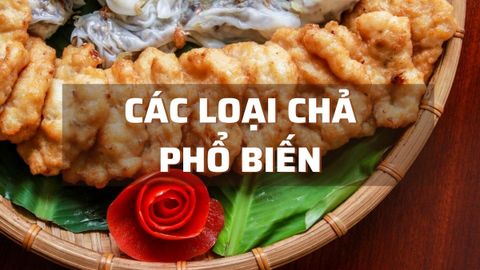 Các loại chả ngon phổ biến và được nhiều người ưa thích nhất