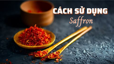 Các cách sử dụng saffron hiệu quả và các lưu ý khi dùng saffron