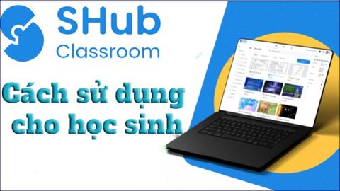 Cách sử dụng SHub Classroom cho học sinh chi tiết nhất