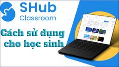  Cách sử dụng SHub Classroom cho học sinh chi tiết nhất 