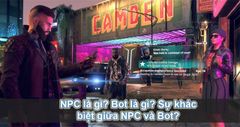  NPC là gì? Bot là gì? Sự khác biệt giữa NPC và Bot 