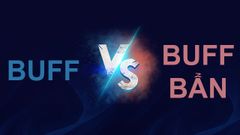  Buff là gì? Buff bẩn là gì? Tướng Buff mạnh nhất Liên Minh Huyền Thoại 