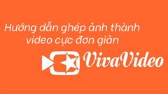  Hướng dẫn ghép ảnh thành video cực đơn giản bằng ứng dụng Vivavideo 