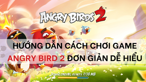 Hướng dẫn chơi Angry Birds 2 đơn giản và cực dễ hiểu