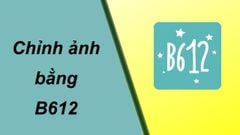  3 công thức chỉnh sửa ảnh đẹp bằng ứng dụng B612 