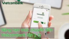  Cách thay đổi hạn mức chuyển tiền Vietcombank lên 1 tỷ nhanh, đơn giản 