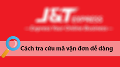  Cách kiểm tra đơn hàng J&T Express tại nhà đơn giản, nhanh chóng 