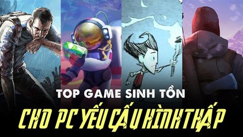 Top game sinh tồn nhẹ cho máy PC yếu, cấu hình thấp
